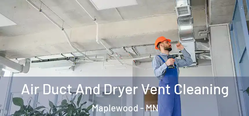 Air Duct And Dryer Vent Cleaning Maplewood - MN