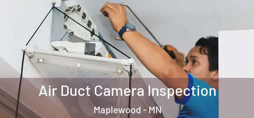  Air Duct Camera Inspection Maplewood - MN