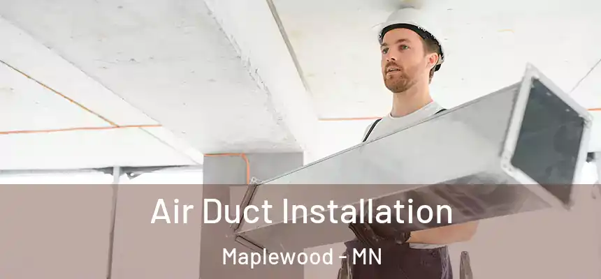  Air Duct Installation Maplewood - MN
