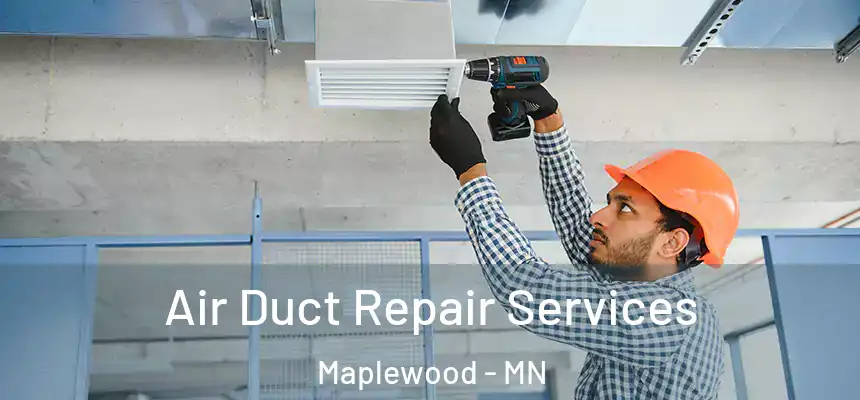  Air Duct Repair Services Maplewood - MN