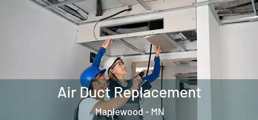  Air Duct Replacement Maplewood - MN