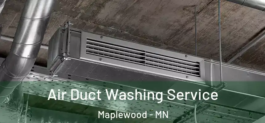  Air Duct Washing Service Maplewood - MN