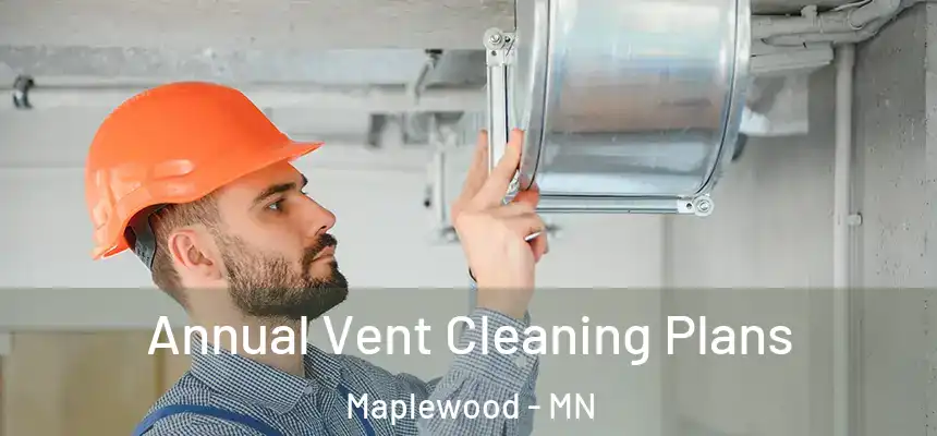  Annual Vent Cleaning Plans Maplewood - MN