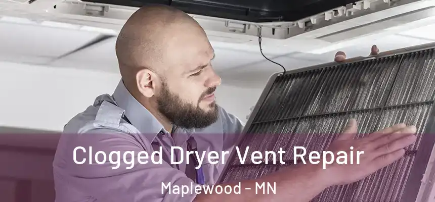  Clogged Dryer Vent Repair Maplewood - MN