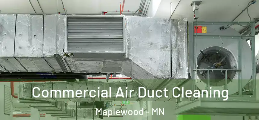  Commercial Air Duct Cleaning Maplewood - MN