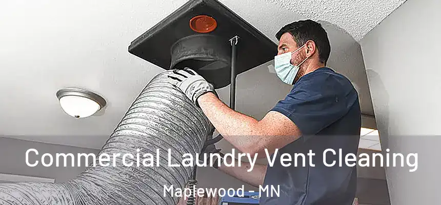  Commercial Laundry Vent Cleaning Maplewood - MN