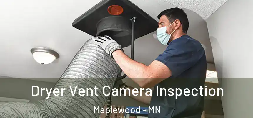 Dryer Vent Camera Inspection Maplewood - MN