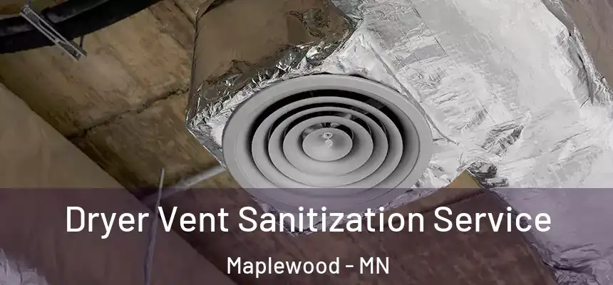  Dryer Vent Sanitization Service Maplewood - MN