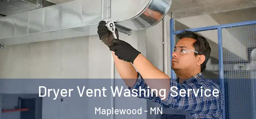  Dryer Vent Washing Service Maplewood - MN