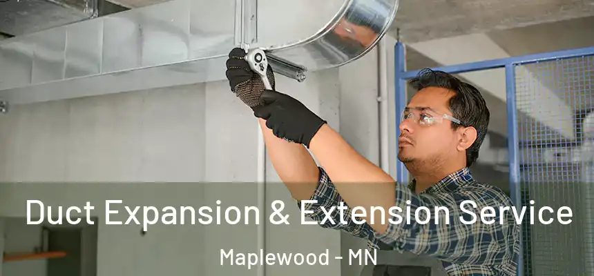 Duct Expansion & Extension Service Maplewood - MN