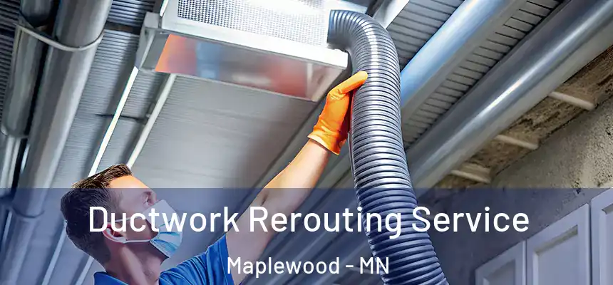 Ductwork Rerouting Service Maplewood - MN