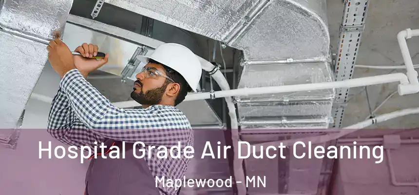  Hospital Grade Air Duct Cleaning Maplewood - MN