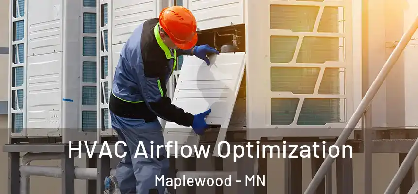  HVAC Airflow Optimization Maplewood - MN