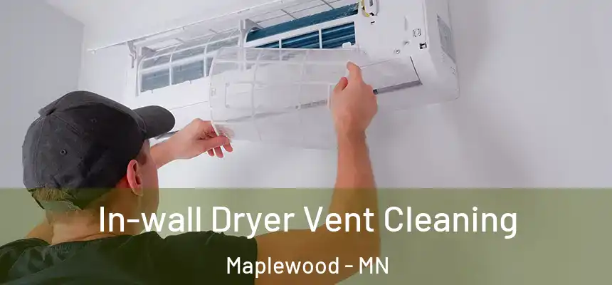  In-wall Dryer Vent Cleaning Maplewood - MN