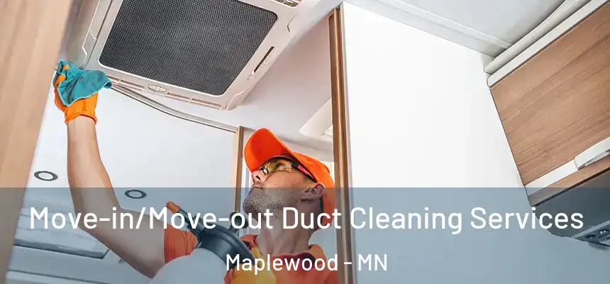  Move-in/Move-out Duct Cleaning Services Maplewood - MN