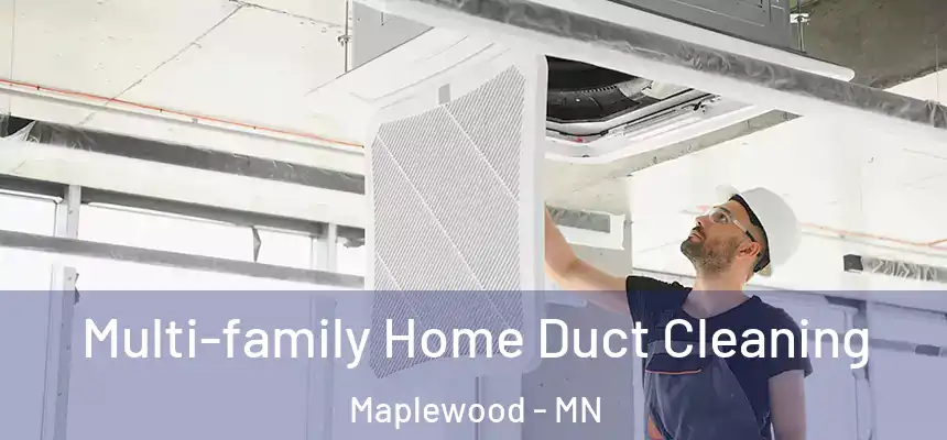  Multi-family Home Duct Cleaning Maplewood - MN