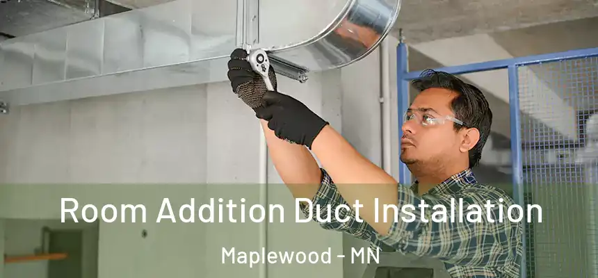  Room Addition Duct Installation Maplewood - MN