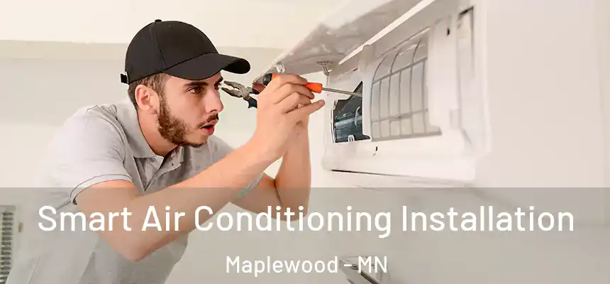  Smart Air Conditioning Installation Maplewood - MN