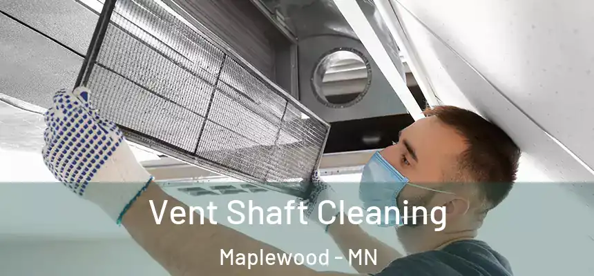  Vent Shaft Cleaning Maplewood - MN