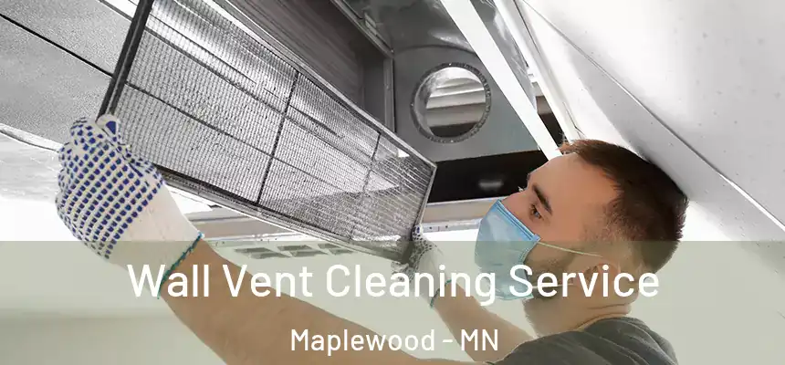  Wall Vent Cleaning Service Maplewood - MN